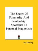 the secret of popularity and leadership: shortcuts to personal magnetism (en Inglés)