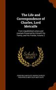 The Life and Correspondence of Charles, Lord Metcalfe: From Unpublished Letters and Journals Preserved by Himself, His Family, and His Friends, Volume (en Inglés)