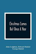 Christmas Comes but Once a Year: Showing What mr. Brown Did, Thought, and Intended to do, During That Festive Season (en Inglés)