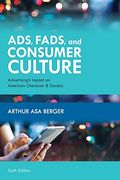 Ads, Fads, and Consumer Culture: Advertising'S Impact on American Character and Society, Sixth Edition (en Inglés)