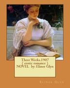 Three Weeks.1907 ( erotic romance ) NOVEL by: Elinor Glyn (en Inglés)