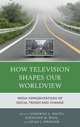How Television Shapes Our Worldview: Media Representations of Social Trends and Change (en Inglés)