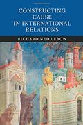 Constructing Cause in International Relations (en Inglés)
