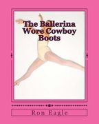 The Ballerina Wore Cowboy Boots (en Inglés)