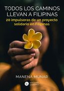 Todos los Caminos Llevan a Filipinas: 20 Impulsoras de un Proyecto Solidario en Filipinas (Solidarios) (in Spanish)