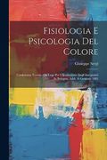Fisiologia e Psicologia del Colore: Conferenza Tenuta Alla Lega per L'instituzione Degl' Insegnanti in Bologna, Addì 18 Gennaio 1881 (en Italiano)