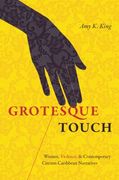 Grotesque Touch: Women, Violence, and Contemporary Circum-Caribbean Narratives (en Inglés)