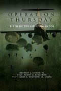 Operation Thursday: Birth of the Air Commandos (en Inglés)