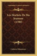 Les Hochets De Ma Jeunesse (1780) (en Francés)