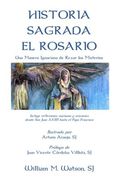 Historia Sagrada el Rosario: Una Manera Ignaciana de Rezar los Misterios
