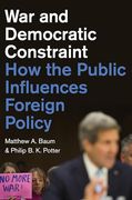 War and Democratic Constraint: How the Public Influences Foreign Policy (en Inglés)