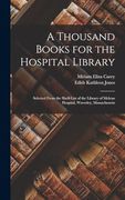 A Thousand Books for the Hospital Library: Selected From the Shelf-List of the Library of Mclean Hospital, Waverley, Massachusetts (en Inglés)