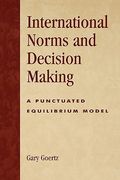 international norms and decisionmaking: a punctuated equilibrium model (en Inglés)