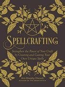Spellcrafting: Strengthen the Power of Your Craft by Creating and Casting Your own Unique Spells (en Inglés)