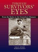 through survivors' eyes: from the sixties to the greensboro massacre from the sixties to the greensboro massacre (en Inglés)