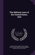 The Military Laws of the United States, 1915 (en Inglés)