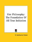 fire philosophy: the foundation of all true initiation (en Inglés)