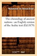 The Chronology of Ancient Nations: An English Version of the Arabic Text (Éd.1879) (en Francés)