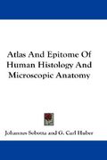 atlas and epitome of human histology and microscopic anatomy (en Inglés)
