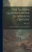 The Eastern Question in the Eighteenth Century; The Partition of Poland and the Treaty of Kainardji (en Inglés)