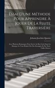 Essai D'une Méthode Pour Apprendre À Jouer De La Flute Traversière: Avec Plusieurs Remarques Pour Servir Au Bon Goût Dans La Musique Le Tout Éclairci (en Francés)