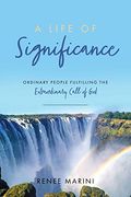 A Life of Significance: Ordinary People Fulfilling the Extraordinary Call of god (en Inglés)