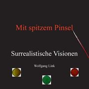 Mit Spitzem Pinsel: Surrealistische Visionen (en Alemán)