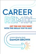 Career Remix: Get the gig you Want With the Skills You'Ve got (en Inglés)