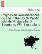 polynesian reminiscences; or, life in the south pacific islands. preface by dr. seemann. with illustrations (en Inglés)