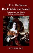 Das Fräulein von Scuderi: Erzählung aus dem Zeitalter Ludwig des Vierzehnten (en Alemán)