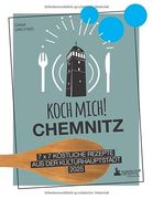 Koch Mich! Chemnitz - das Kochbuch 7 x 7 Köstliche Rezepte aus der Kulturhauptstadt 2025 (en Alemán)