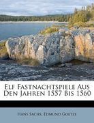 elf fastnachtspiele aus den jahren 1557 bis 1560 (en Inglés)