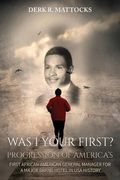 Was I Your First?: Progression of America's First African-American General Manager for a Major Brand Hotel in USA History (en Inglés)
