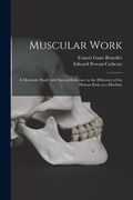 Muscular Work: a Metabolic Study With Special Reference to the Efficiency of the Human Body as a Machine (en Inglés)