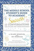 The Middle School Student’s Guide to Academic Success: 12 Conversations for College and Career Readiness (en Inglés)