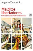Malditos Libertadores: Historia del Subdesarrollo Latinoamericano