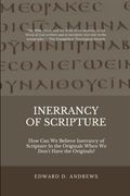 Inerrancy of Scripture: How can we Believe Inerrancy of Scripture in the Originals When we Don't Have the Originals?