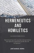 Hermeneutics and Homiletics: Syntetized keys for accurate interpretation and effective exposition of the Sacred Scriptures (en Inglés)