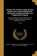 Oeuvres. Ed. variorum, augm. de pices inédites, des songes drolatiques de Pantagruel, ouvrage posthume, avec l'explication en regard: Des remarques de (in French)
