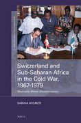 Switzerland and Sub-Saharan Africa in the Cold War, 1967-1979: Neutrality Meets Decolonisation (en Inglés)