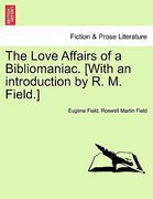 the love affairs of a bibliomaniac. [with an introduction by r. m. field.] (en Inglés)