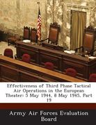 Effectiveness of Third Phase Tactical Air Operations in the European Theater: 5 May 1944, 8 May 1945, Part 19