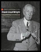 The Essential Frank Lloyd Wright: Critical Writings on Architecture (en Inglés)