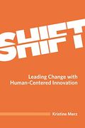 Shift: Leading Change With Human-Centered Innovation (en Inglés)