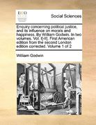 enquiry concerning political justice, and its influence on morals and happiness. by william godwin. in two volumes. vol. i[-ii]. first american editio