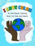 I LOVE COLOR - An Anti-Racism Coloring Book for Kids and Adults: Educational and inspirational coloring book with hand drawn images of humans as well (en Inglés)