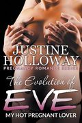 The Evolution of Eve: My Hot Pregnant Lover (Pregnancy Romance Series) (en Inglés)
