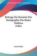 Beitrage Zur Kenntnis Der Stratigraphie Des Basler Tafeljura (1901) (en Alemán)
