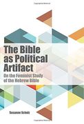 The Bible as Political Artifact: On the Feminist Study of the Hebrew Bible (Dispatches)