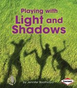 Playing with Light and Shadows (First Step Nonfiction)